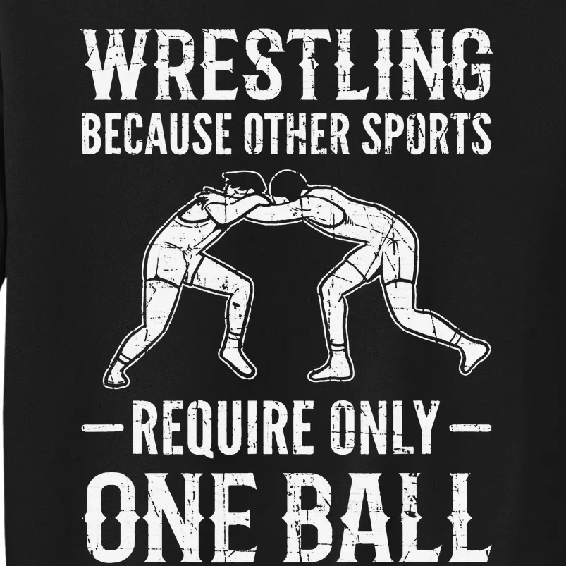 Wrestling Cause Other Sports Require Only One Ball. Wrestler Tall Sweatshirt