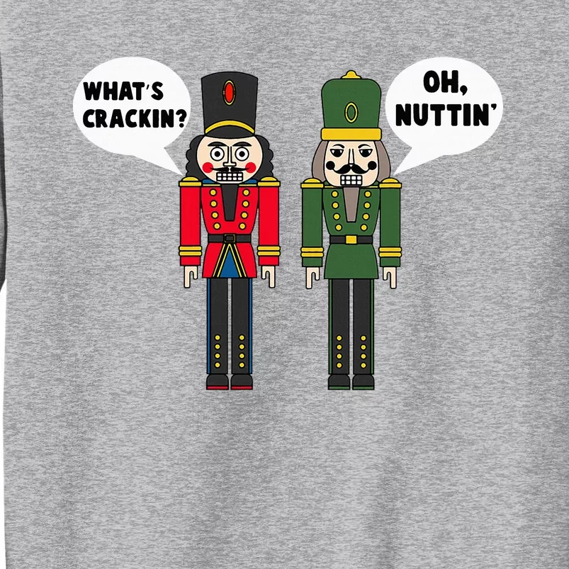 WhatS Crackin Oh Nuttin Funny Christmas Nutcracker Pun Tall Sweatshirt