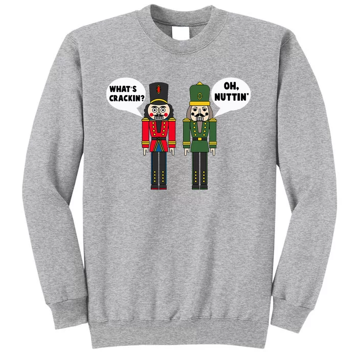 WhatS Crackin Oh Nuttin Funny Christmas Nutcracker Pun Tall Sweatshirt