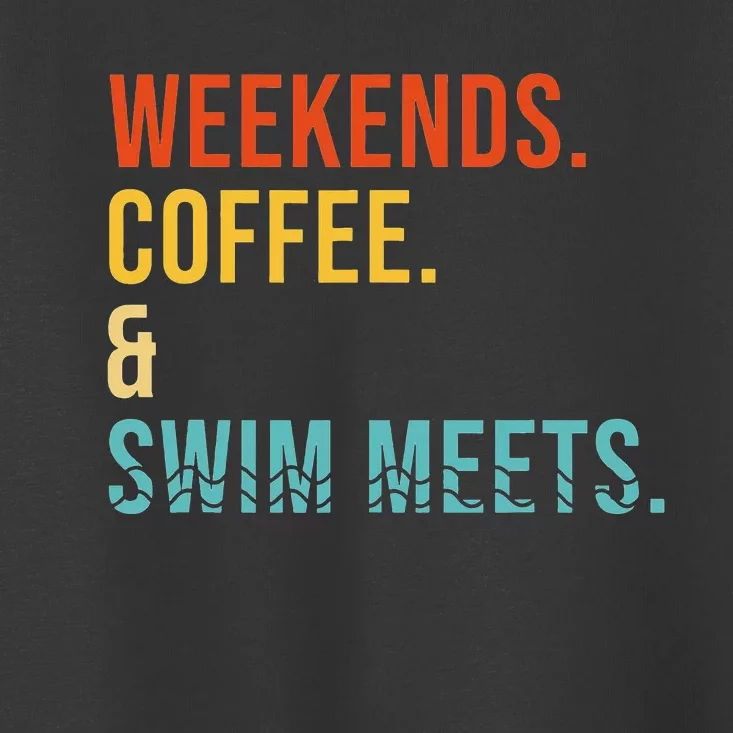 Weekends Coffee Swim Meets Drink Coffee Swimming Funny Swim Toddler T-Shirt