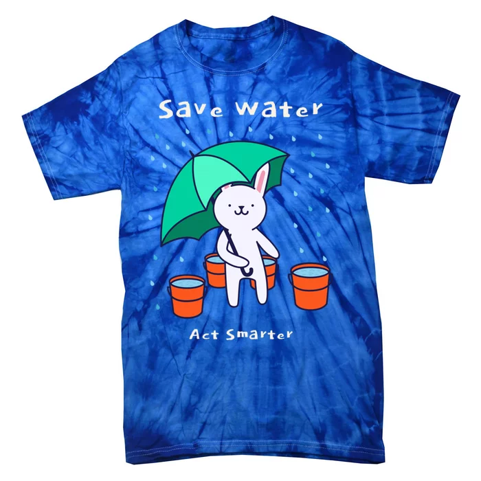 Water Conservation: Save Water Act Smarter Ecomeaningful Giftconscious Funny Gif Tie-Dye T-Shirt