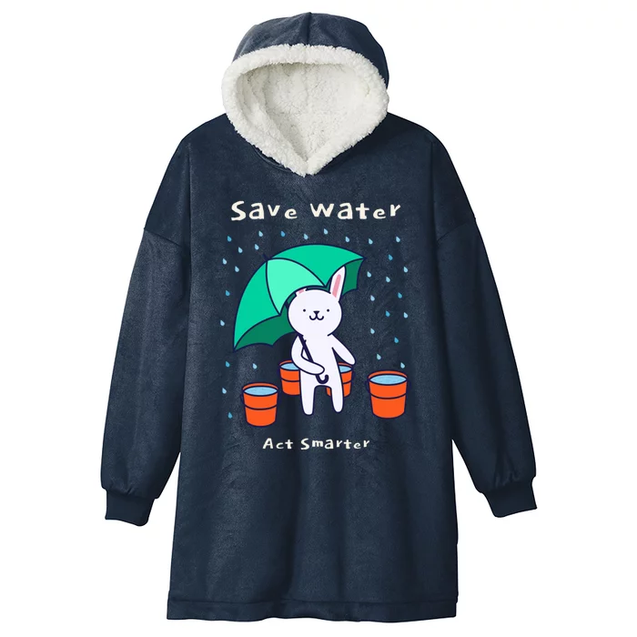 Water Conservation: Save Water Act Smarter Ecomeaningful Giftconscious Funny Gif Hooded Wearable Blanket