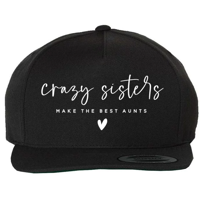 Wo Crazy Sisters Make The Best Aunts Gift Wool Snapback Cap