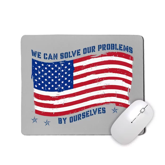 We Can Solve Our Problems By Ourselves American Flag Mousepad