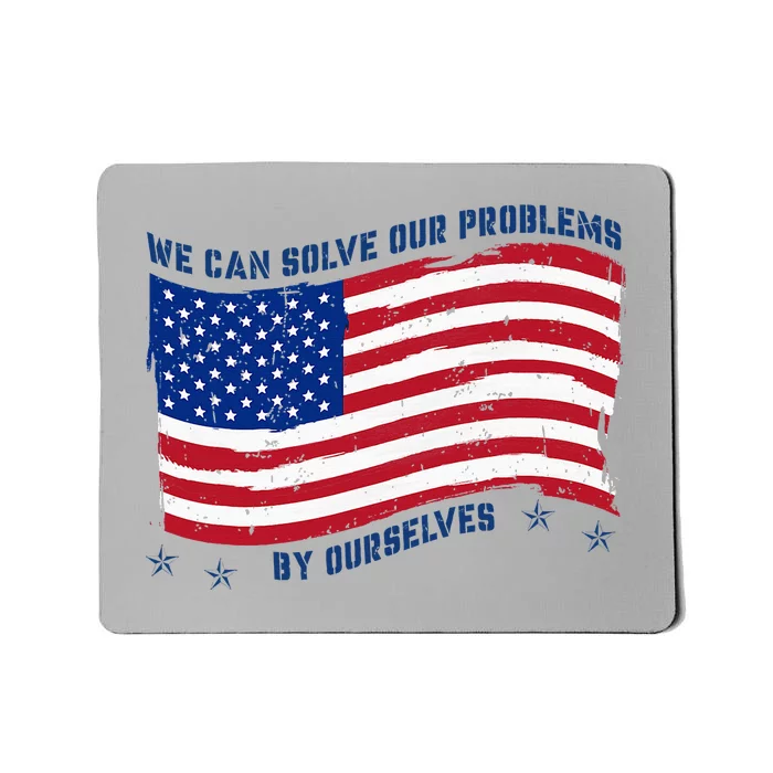 We Can Solve Our Problems By Ourselves American Flag Mousepad