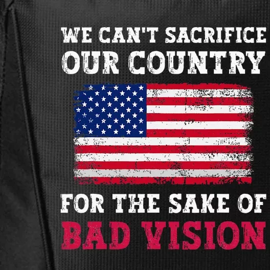 We CanT Sacrifice Our Country For The Sake Of Bad Vision City Backpack