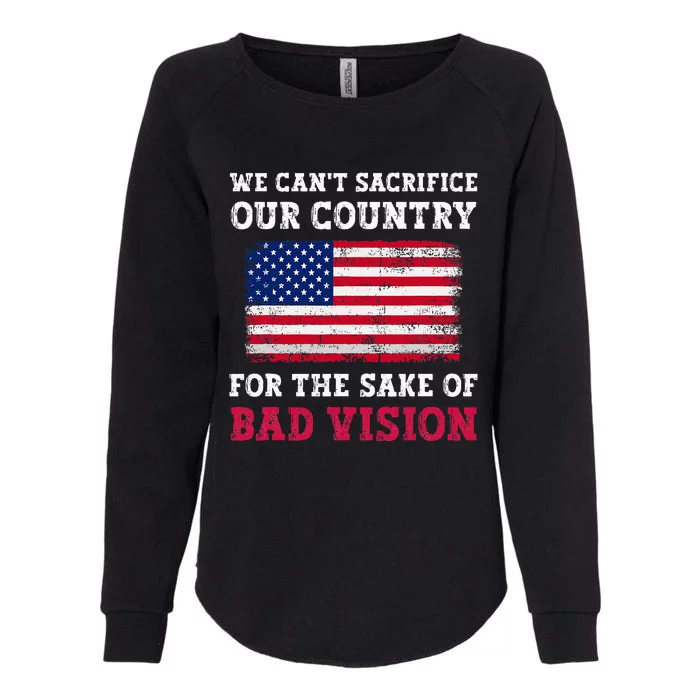 We CanT Sacrifice Our Country For The Sake Of Bad Vision Womens California Wash Sweatshirt