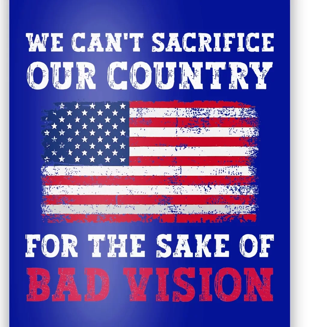 We CanT Sacrifice Our Country For The Sake Of Bad Vision Poster