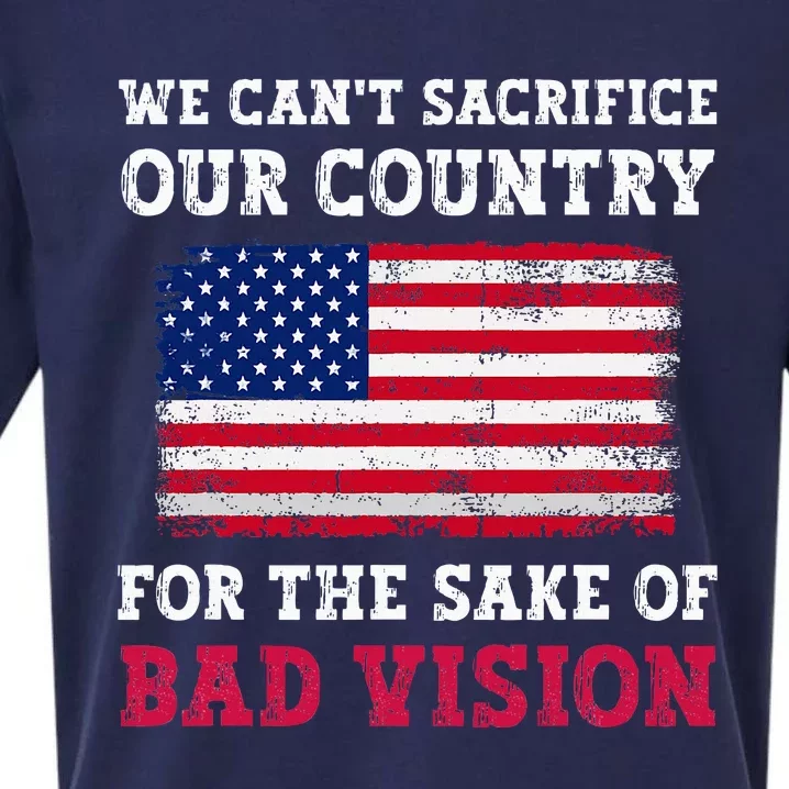 We CanT Sacrifice Our Country For The Sake Of Bad Vision Sueded Cloud Jersey T-Shirt