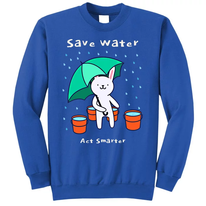 Water Conservation: Save Water Act Smarter Ecogiftconscious Gift Tall Sweatshirt