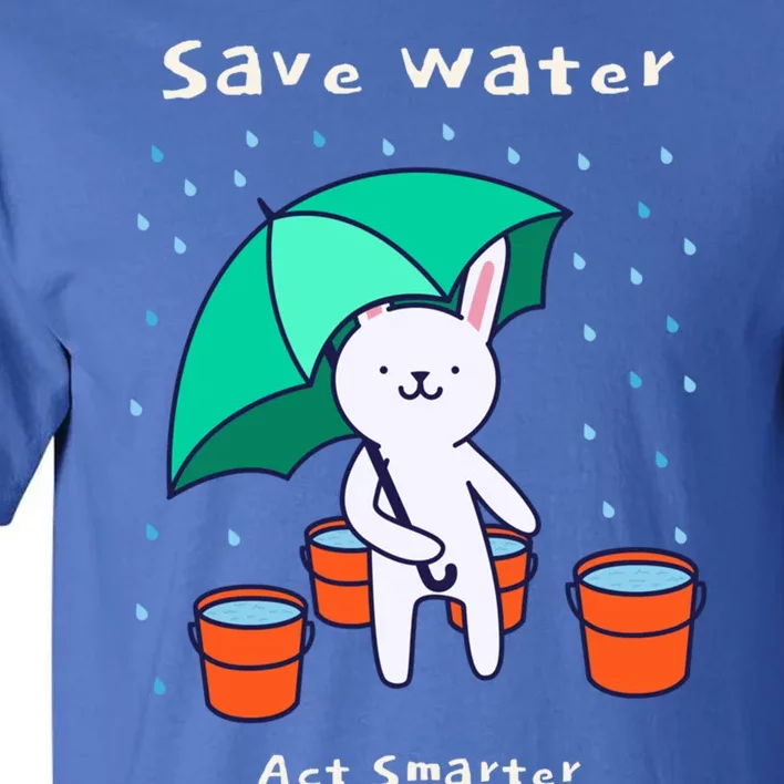 Water Conservation: Save Water Act Smarter Ecocool Giftconscious Gift Tall T-Shirt