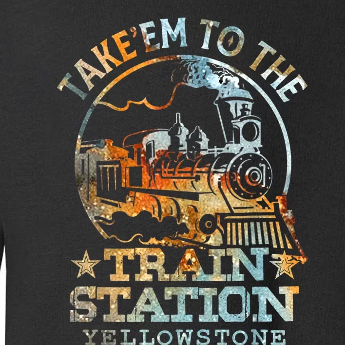 Western Coountry Take Em To The Train Station Toddler Sweatshirt