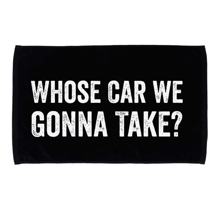 whose Car We Gonna Take Funny Quote Microfiber Hand Towel