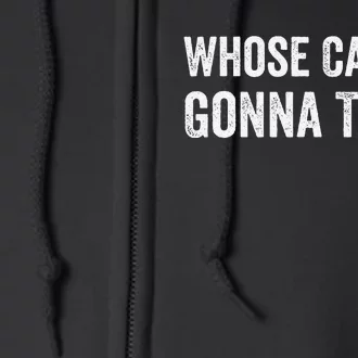 whose Car We Gonna Take Funny Quote Full Zip Hoodie