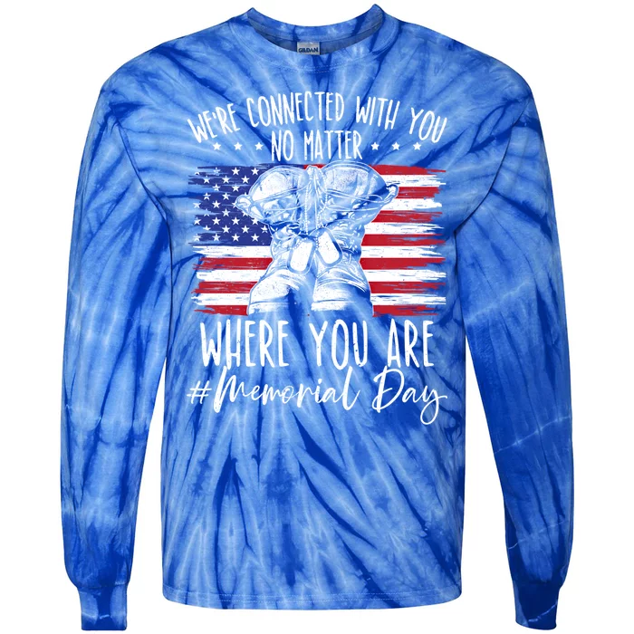 Were Connected With You No Matter Where You Are Memorial Day Gift Tie-Dye Long Sleeve Shirt