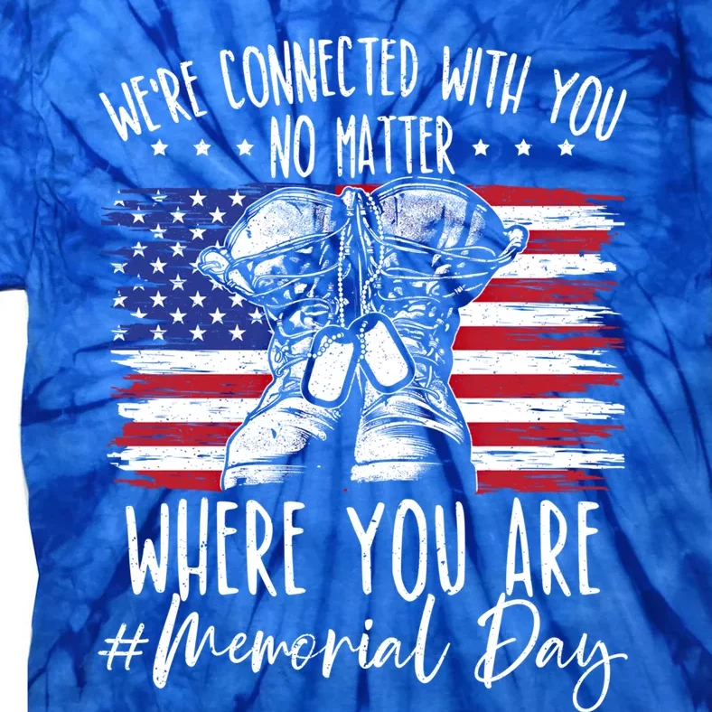 Were Connected With You No Matter Where You Are Memorial Day Gift Tie-Dye T-Shirt