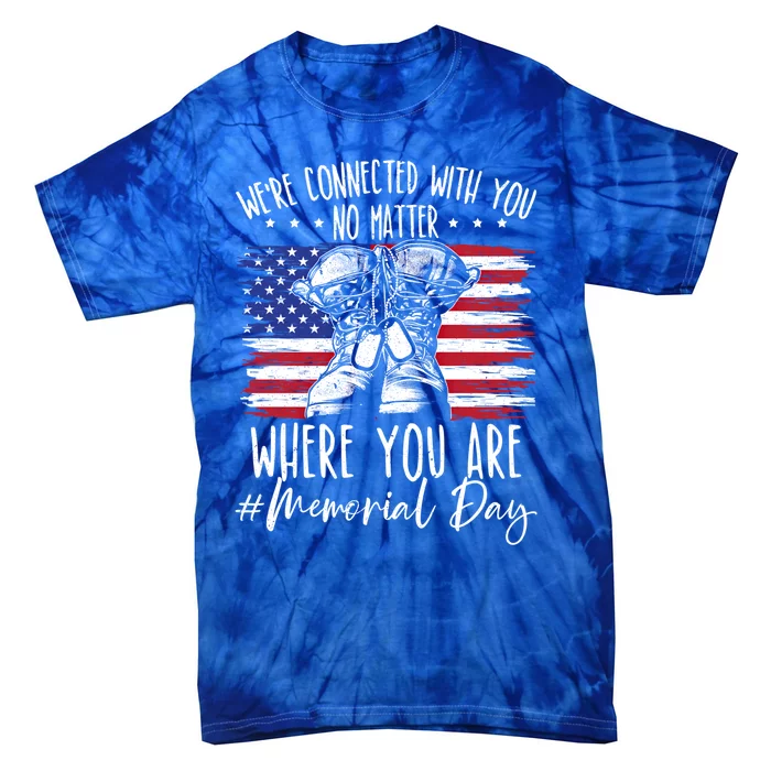 Were Connected With You No Matter Where You Are Memorial Day Gift Tie-Dye T-Shirt