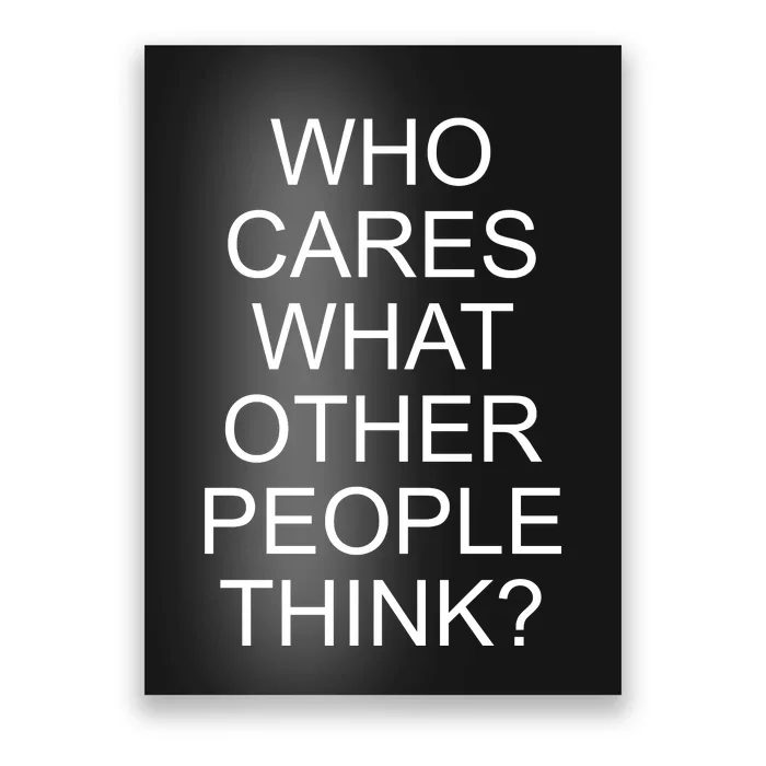 Who Cares What Other People Think Poster