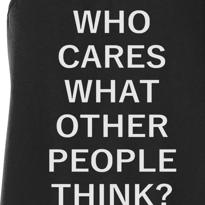 Who Cares What Other People Think Quotes Women's Racerback Tank