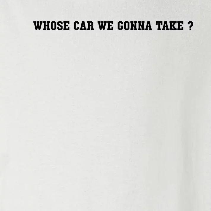 Whose Car We Gonna Take Toddler Long Sleeve Shirt