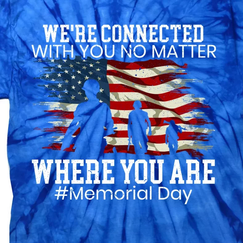 Were Connected With You No Matter Where You Are Memorial Day Gift Tie-Dye T-Shirt