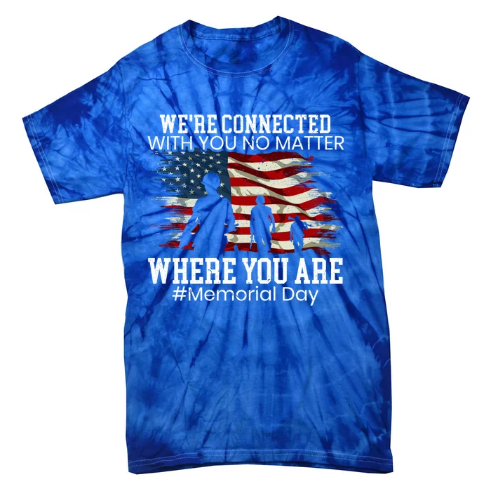 Were Connected With You No Matter Where You Are Memorial Day Gift Tie-Dye T-Shirt