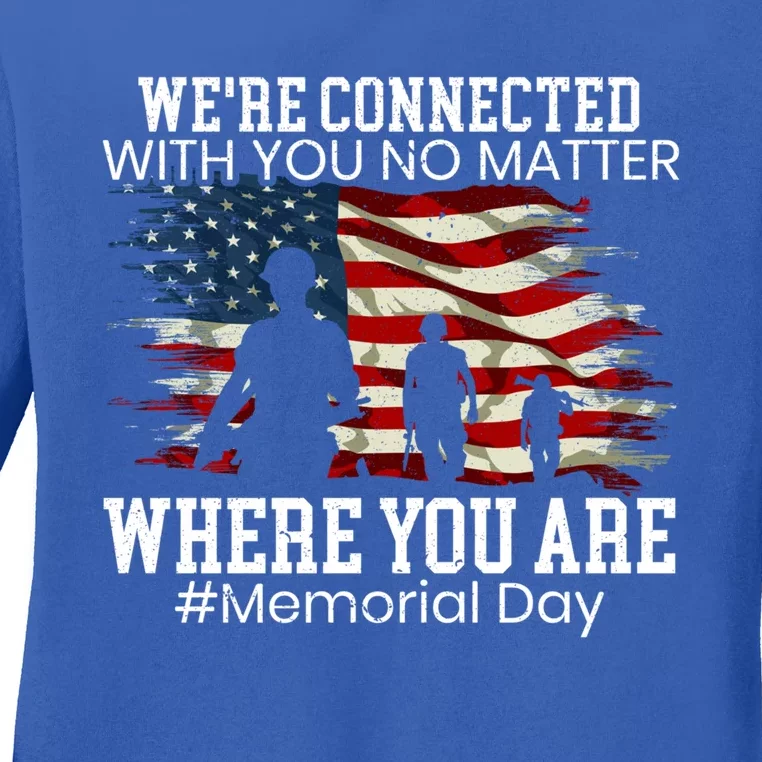 Were Connected With You No Matter Where You Are Memorial Day Gift Ladies Long Sleeve Shirt