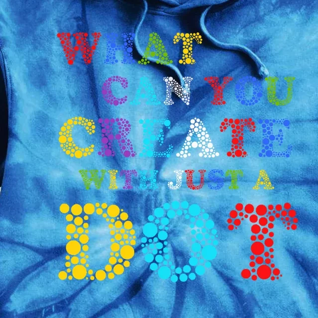 What Can You Create With Just A Dot International Dot Day Cute Gift Tie Dye Hoodie