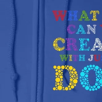 What Can You Create With Just A Dot International Dot Day Cute Gift Full Zip Hoodie