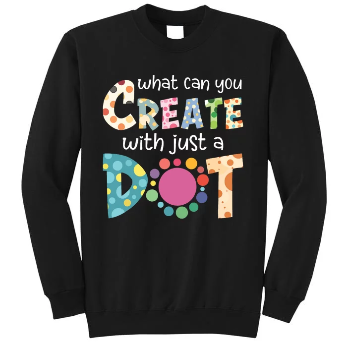 What Can You Create With Just A Dot Happy Dot Day 2024 Tall Sweatshirt