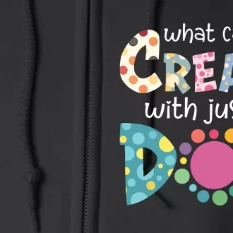 What Can You Create With Just A Dot Happy Dot Day 2024 Full Zip Hoodie