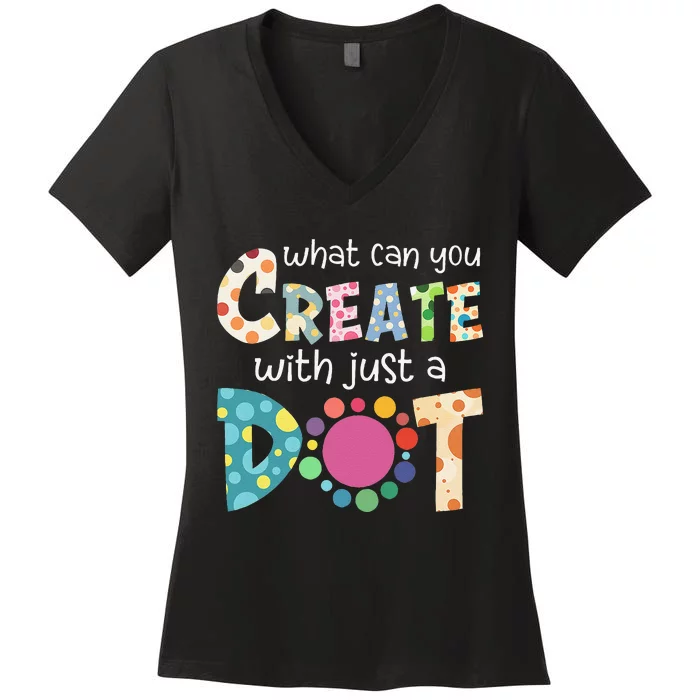 What Can You Create With Just A Dot Happy Dot Day 2024 Gift Women's V-Neck T-Shirt