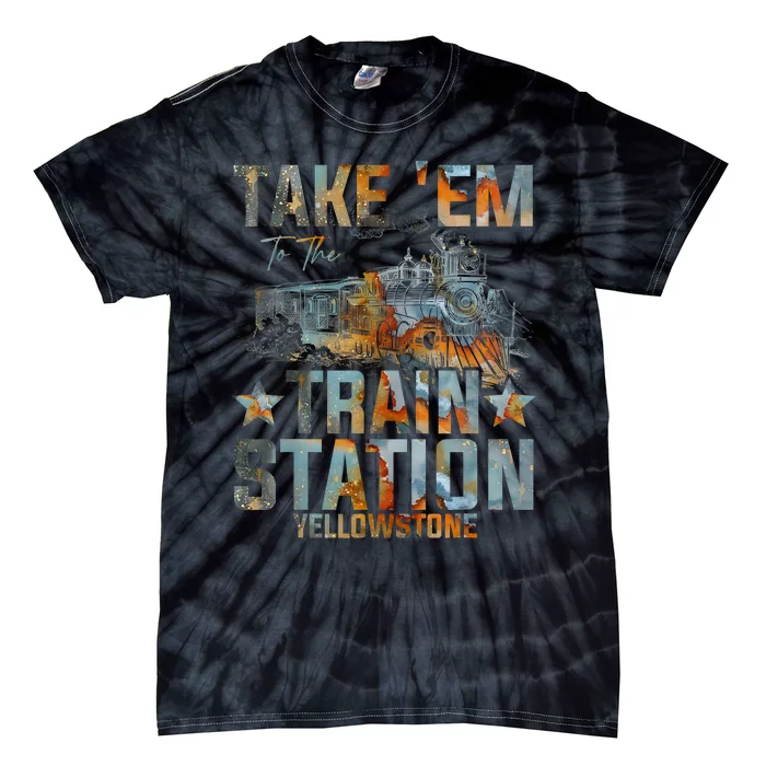 Western Country Yellowstone Take Em To The Train Station Tie-Dye T-Shirt