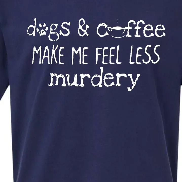 Womens Dogs And Coffee Make Me Feel Less Murdery Lover Sueded Cloud Jersey T-Shirt