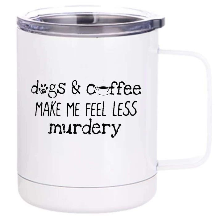 Womens Dogs And Coffee Make Me Feel Less Murdery Lover Front & Back 12oz Stainless Steel Tumbler Cup