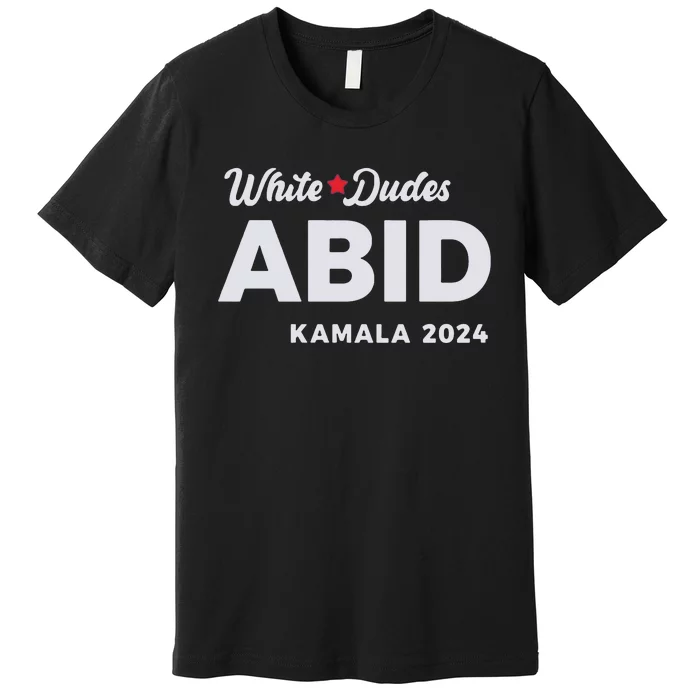 White Dudes Abide Kamala 2024 Premium T-Shirt