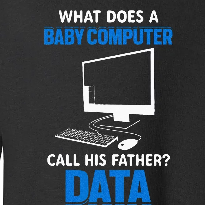 What Does A Baby Computer Call His Father Funny Dad Jokes Toddler Sweatshirt