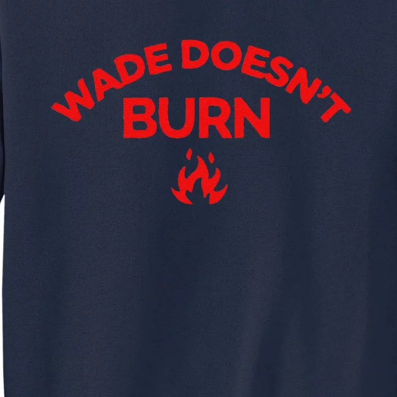 Wade DoesnT Burn Tall Sweatshirt