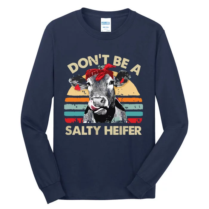 Womens Dont Be A Salty Heifer Cows Lover Gift Vintage Farm Tall Long Sleeve T-Shirt