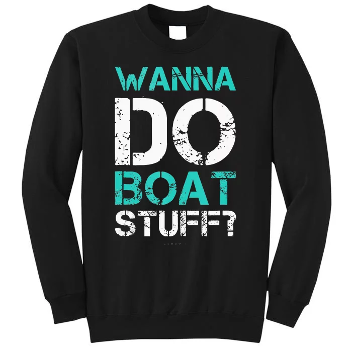 Wanna Do Boat Stuff Tanks Funny Cruise Lake Vacation TankTop Tall Sweatshirt