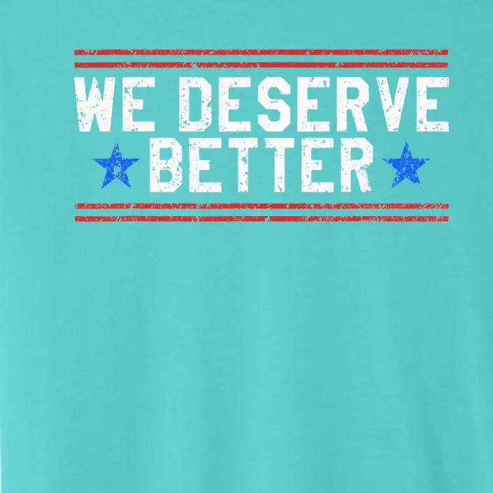 We Deserve Better USA Trump Protest ChromaSoft Performance T-Shirt