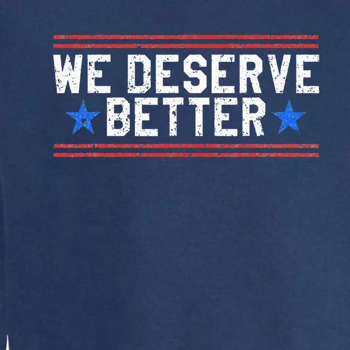 We Deserve Better USA Trump Protest Garment-Dyed Sweatshirt