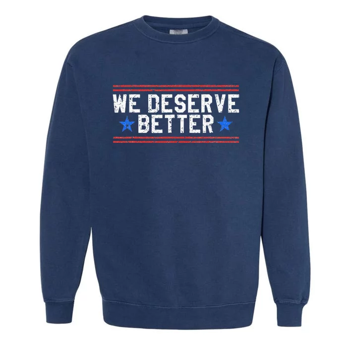 We Deserve Better USA Trump Protest Garment-Dyed Sweatshirt