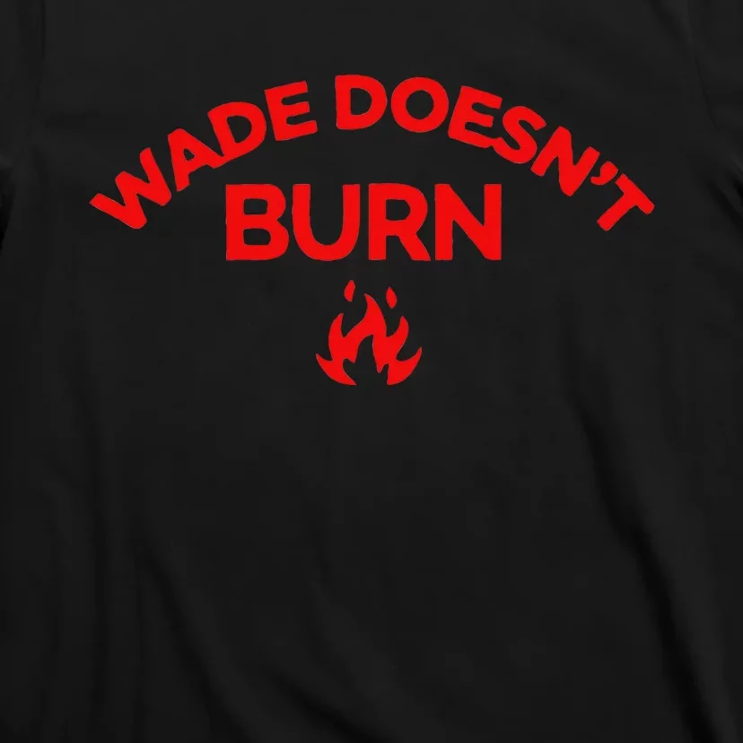 Wade DoesnT Burn T-Shirt