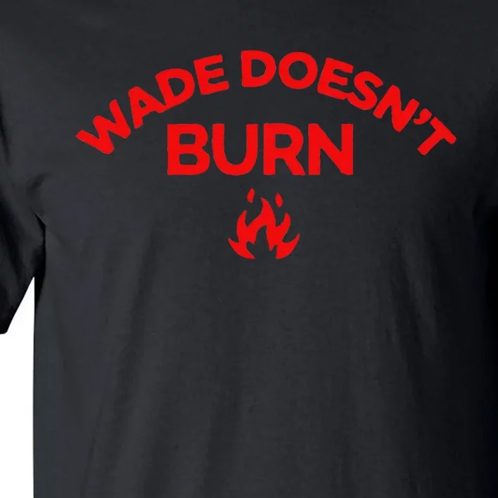 Wade DoesnT Burn Tall T-Shirt