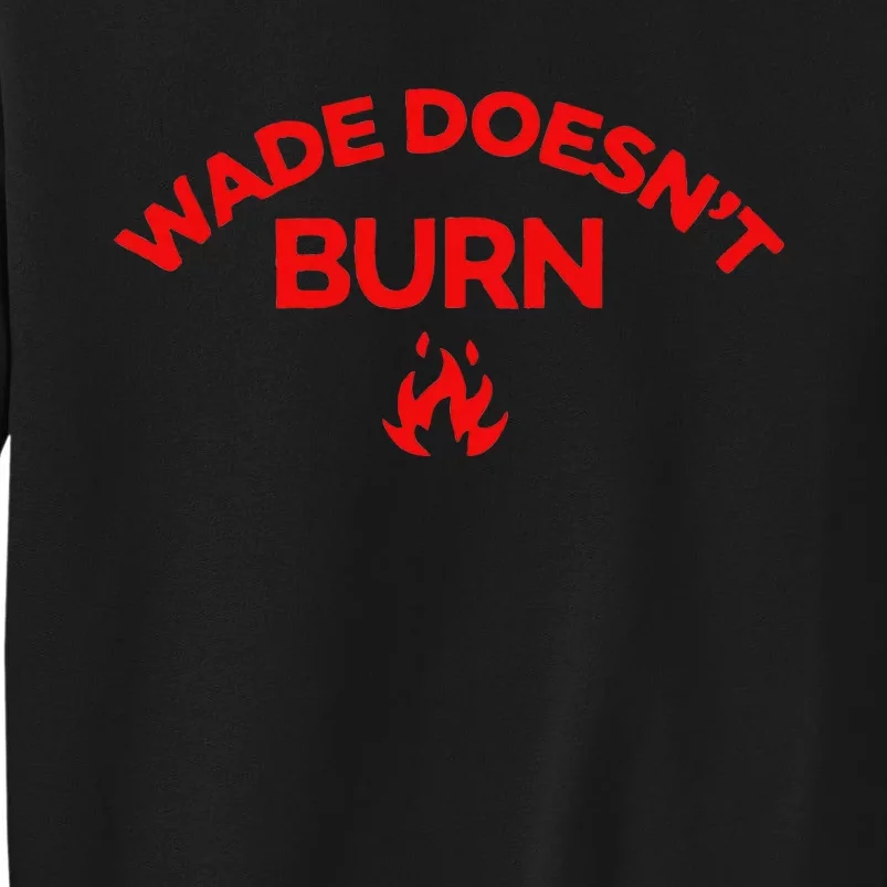 Wade DoesnT Burn Tall Sweatshirt