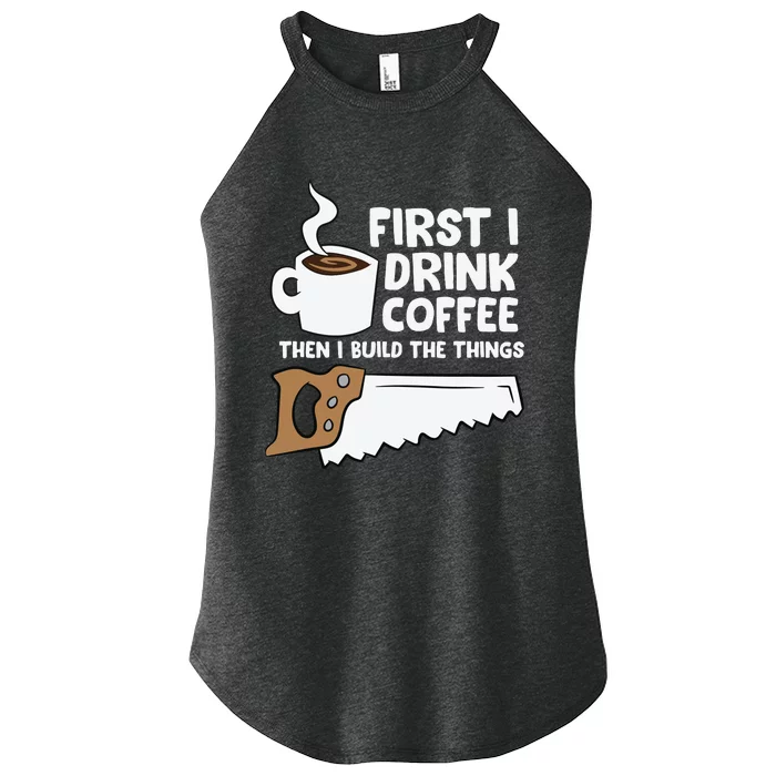 Woodworking Drinking Coffee Woodworker Carpenter Coffee Women’s Perfect Tri Rocker Tank