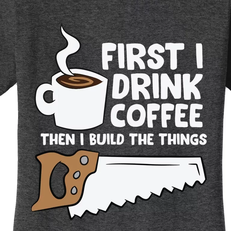 Woodworking Drinking Coffee Woodworker Carpenter Coffee Women's T-Shirt