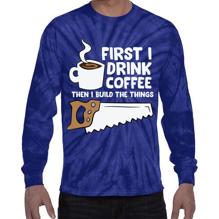 Woodworking Drinking Coffee Woodworker Carpenter Coffee Tie-Dye Long Sleeve Shirt