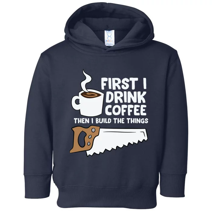 Woodworking Drinking Coffee Woodworker Carpenter Coffee Toddler Hoodie